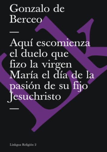 Stock image for Aqu escomienza el duelo que fizo la virgen Mara el da de la pasin de su fijo Jesuchristo (Religion) (Spanish Edition) for sale by Ergodebooks