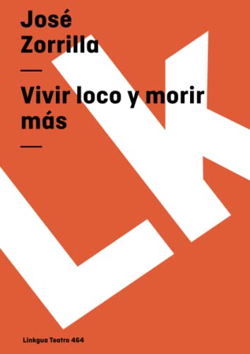 Vivir loco y morir mÃ¡s (Teatro) (Spanish Edition) (9788498162875) by Zorrilla, JosÃ©