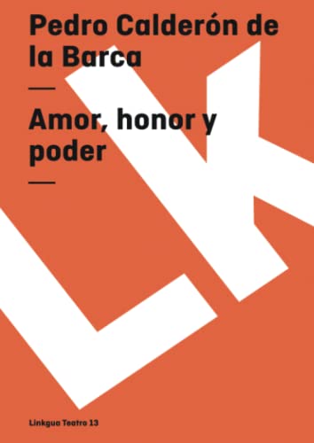 Amor, honor y poder (Teatro) (Spanish Edition) (9788498163957) by CalderÃ³n De La Barca, Pedro