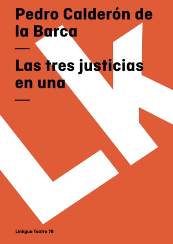 Las tres justicias en una (Teatro) (Spanish Edition) (9788498164435) by CalderÃ³n De La Barca, Pedro