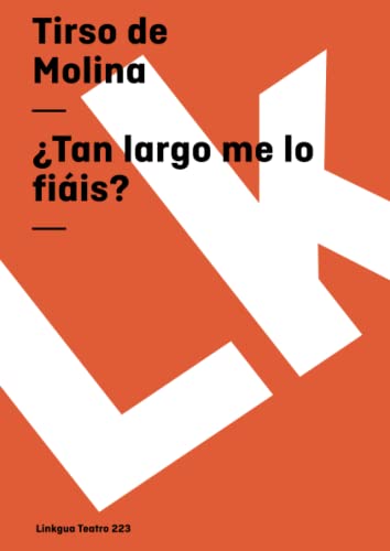 Tan largo me lo fiáis? (Teatro) (Spanish Edition) (Diferencias) - Molina Tirso, De
