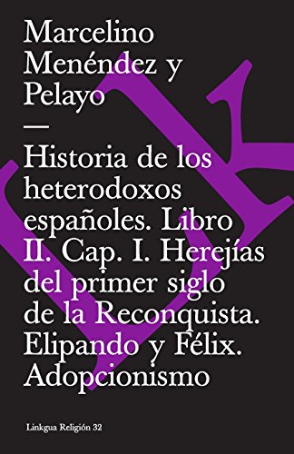 Imagen de archivo de Historia De Los Heterodoxos Espanoles Ii/history of the Spanish Heterodox II: Capitulo I, Herejias Del Primer Siglo De La Reconquista. Elipando Y Felix. Adopcionismo a la venta por Revaluation Books