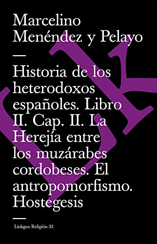 9788498166293: Historia de los heterodoxos espaoles. Libro II. Cap. II. La Hereja entre los muzrabes cordobeses. El antropomorfismo. Hostegesis (Extasis) (Spanish Edition)