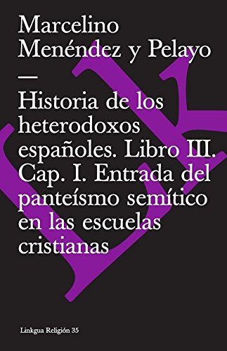 Imagen de archivo de Historia De Los Heterodoxos Espanoles Iii/history of the Spanish Heterodox III: Capitulo I, Entrada Del Panteismo Semitico En Las Escuelas Cristianas. Domingo Gundisalvo. Juan Hispalense. El Espanol Mauricio a la venta por Revaluation Books