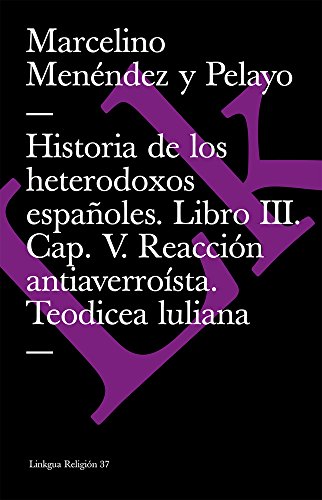 Historia de los heterodoxos espaÃ±oles. Libro III. Cap. V. ReacciÃ³n antiaverroÃ­sta. Teodicea luliana (Extasis) (Spanish Edition) (9788498166323) by MenÃ©ndez Y Pelayo, Marcelino