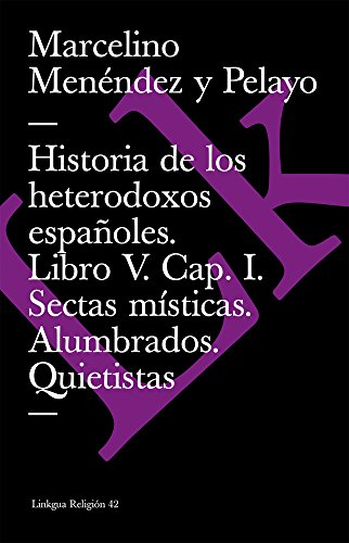 9788498166354: Historia de los heterodoxos espaoles: Libro V. Cap. I. Sectas msticas. Alumbrados. Quietistas. Miguel de Molinos. Embustes y milagreras: 42 (Religin)