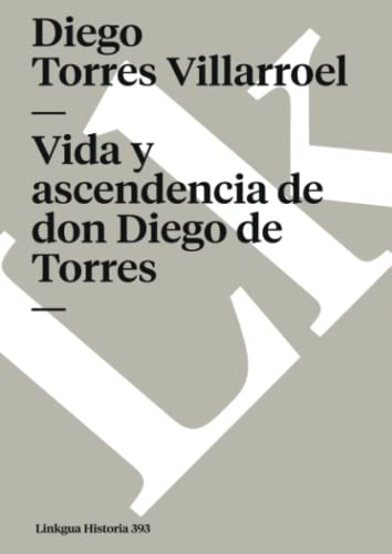 Imagen de archivo de Vida y ascendencia de don Diego de Torres (Historia) (Spanish Edition) a la venta por Irish Booksellers