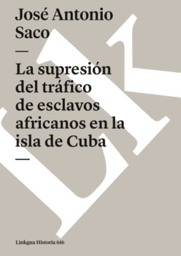 9788498169003: La supresin del trfico de esclavos africanos en la isla de Cuba: 616 (Historia)