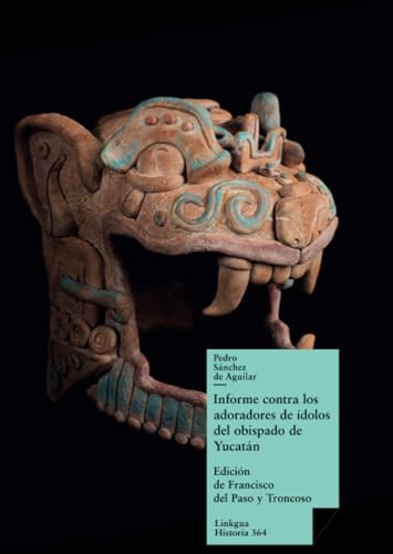 Informe contra los adoradores de Ã­dolos del obispado de YucatÃ¡n (Historia) (Spanish Edition) (9788498169461) by SÃ¡nchez De Aguilar, Pedro