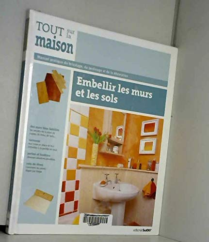 Stock image for Embellir les murs et les sols - Tout sur la maison Tome 4 for sale by Ammareal