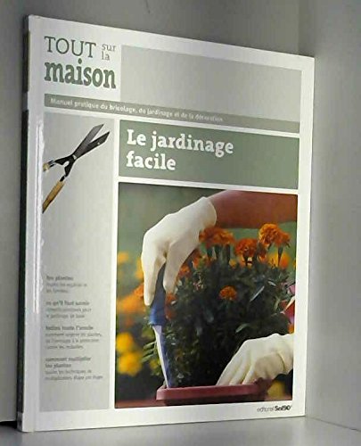 Stock image for Le jardin facile - Tout sur la maison Tome 5 for sale by Ammareal
