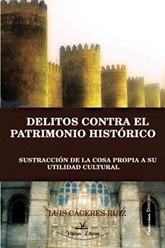 Beispielbild fr Delitos contra el patrimonio histrico: Sustraccin de la cosa propia a su utilidad cultural (Spanish Edition) zum Verkauf von Book Deals