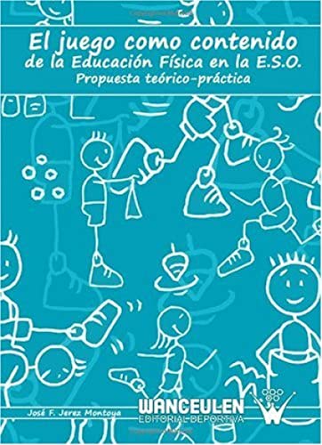 Juego como contenido de la educacion fisica en la E.S.O., ( El ). Prouesta teorico-practica