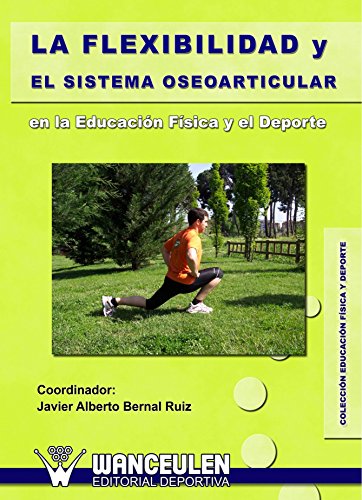 Imagen de archivo de LA FLEXIBILIDAD Y EL SISTEMA OSEOARTICULAR EN LA EDUCACIN FSICA Y EL DEPORTE a la venta por Hiperbook Espaa