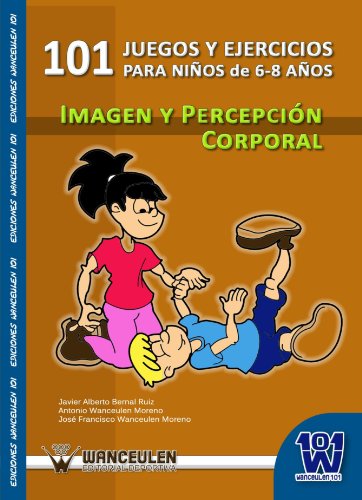 9788498239584: 101 Juegos Y Ejercicios Para Nios De 6-8 Aos De Imagen Y Percepcin Corporal (Spanish Edition)