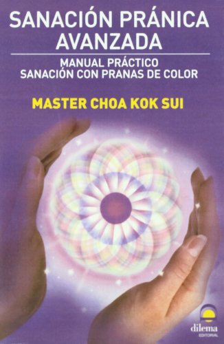 SanaciÃ³n prÃ¡nica avanzada: Manual prÃ¡ctico de sanaciÃ³n con pranas de color (9788498271232) by Kok Sui, Master Choa