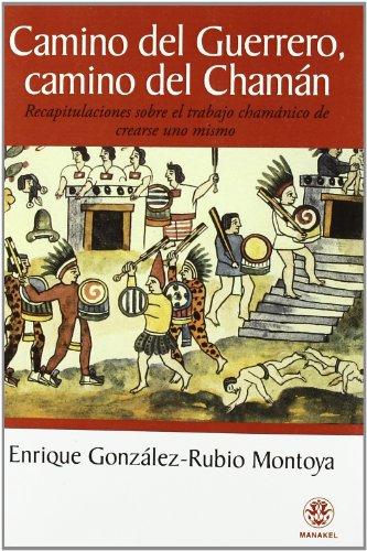 Camino del Guerrero, camino del ChamÃ¡n (Spanish Edition) (9788498271720) by GonzÃ¡lez Rubio-Montoya, Enrique