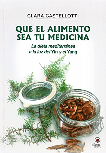 Imagen de archivo de Que el alimento sea tu medicina: La dieta mediterrnea a la luz del Yin y el Yang a la venta por Agapea Libros