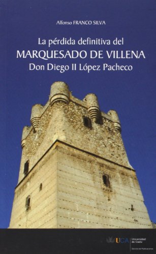 PÃ©rdida definitiva del Marquesado de Villena, la: Don Diego II LÃ³pez Pacheco (Spanish Edition) (9788498281484) by Franco Silva, Alfonso