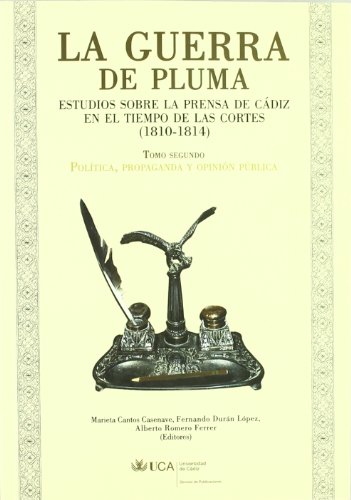 Beispielbild fr LA GUERRA DE PLUMA: Estudios sobre la prensa de Cdiz en el tiempo de las Cortes (1810-1814). Tomo segundo: Poltica, propaganda y opinin pblica zum Verkauf von KALAMO LIBROS, S.L.