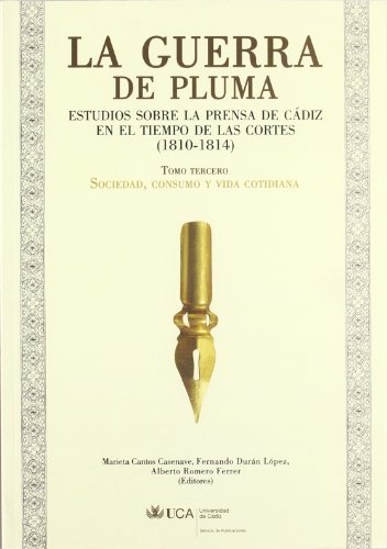 9788498282214: Guerra de pluma III: Estudios sobre la prensa en Cdiz en el tiempo de las Cortes (1810-1814). Sociedad, consumo y vida cotidiana