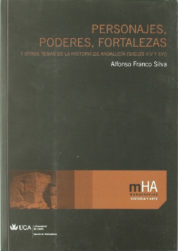 Personajes, poderes, fortalezas y otros temas de la historia de AndalucÃ­a (Siglos XIV-XVI) (9788498282320) by Franco Silva, Alfonso