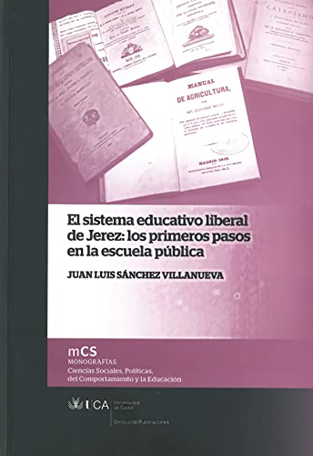 Stock image for EL SISTEMA EDUCATIVO LIBERAL DE JEREZ: LOS PRIMEROS PASOS EN LA ESCUELA PUBLICA for sale by KALAMO LIBROS, S.L.