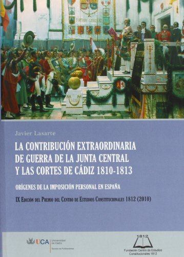 Stock image for LA CONTRIBUCION EXTRAORDINARIA DE GUERRA DE LA JUNTA CENTRAL Y LAS CORTES DE CADIZ, 1810-1813: : Orgenes de la imposicin personal en Espaa for sale by KALAMO LIBROS, S.L.