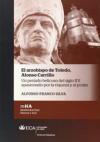 9788498284775: El arzobispo de Toledo. Alonso Carrillo: Un prelado belicoso del siglo XV, apasionado por la riqueza y el poder