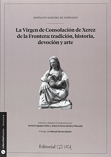 Imagen de archivo de LA VIRGEN DE CONSOLACIN DE XEREZ DE LA FRONTERA: TRADICIN, HISTORIA, DEVOCIN Y ARTE a la venta por Siglo Actual libros