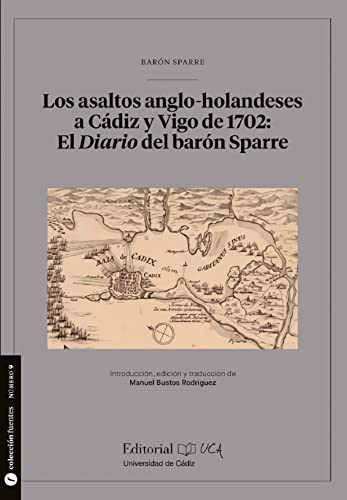 Imagen de archivo de LOS ASALTOS ANGLO-HOLANDESES A CDIZ Y VIGO DE 1702: EL DIARIO DEL BARN SPARRE. a la venta por KALAMO LIBROS, S.L.