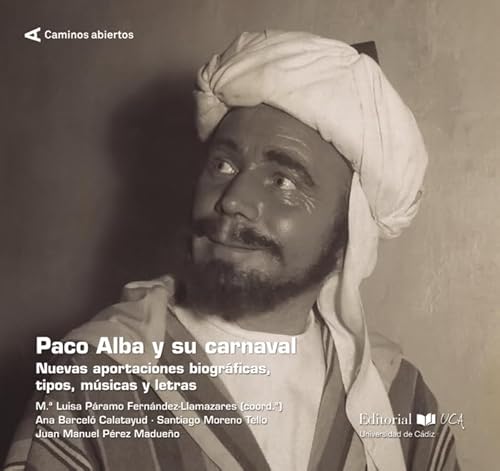 Stock image for PACO ALBA Y SU CARNAVAL. NUEVAS APORTACIONES BIBLIOGRFICAS, TIPOS, MSICA Y LET for sale by Agapea Libros