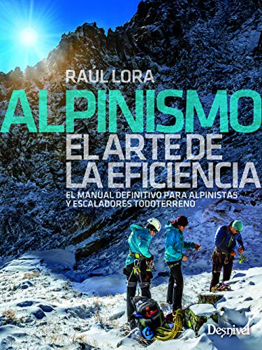 9788498294835: Alpinismo. El Manual definitivo para Alpinistas y escaladores: El manual definitivo para alpinistas y escaladores todoterreno (MANUALES DESNIVEL)