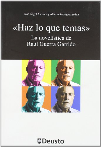 "Haz lo que temas": La novelÃ­stica de RaÃºl Guerra Garrido (9788498303315) by Ascunce, JosÃ© Ãngel; RodrÃ­guez, Alberto