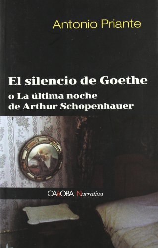 Imagen de archivo de El silencio de Goethe o La ultima noche de Arthur Schopenhauer a la venta por Librera 7 Colores
