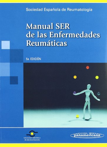 MANUAL SER DE LAS ENFERMEDADES REUMÁTICAS - SER (SOCIEDAD ESPAÑOLA DE REUMATOLOGÍA)