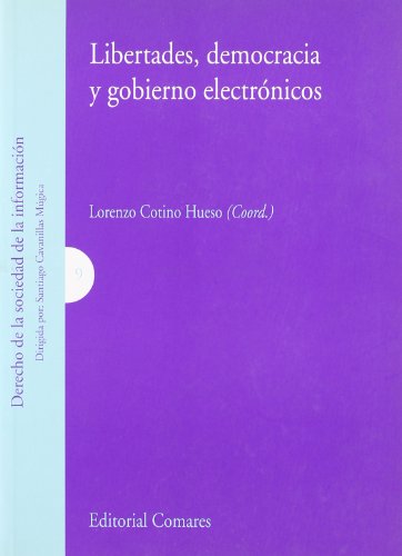 LIBERTADES, DEMOCRACIA Y GOBIERNO ELECTRÓNICOS. - Cotino Hueso, Lorenzo