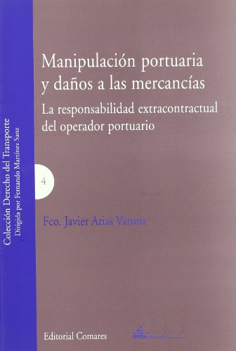 Stock image for MANIPULACIN PORTUARIA Y DAOS A LA MERCANCA. LA RESPONSABILIDAD EXTRACONTRACTUAL DEL OPERADOR PORTUARIO for sale by Zilis Select Books