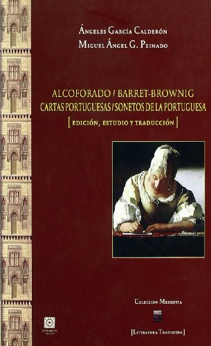 Imagen de archivo de ALCOFORADO / BARRET BROWNIG. CARTAS PORTUGUESAS / SONETOS DE LA PORTUGUESA (Edicin, estudio y traduccin) a la venta por KALAMO LIBROS, S.L.