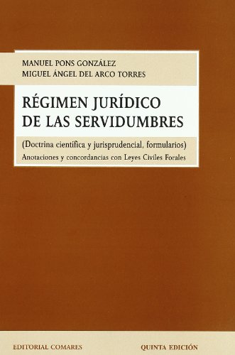 Regimen jurídico de las servidumbres. Doctrina cientifica y jurisprudencial.Formularios.