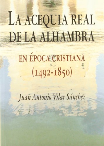 Imagen de archivo de LA ACEQUIA DEL REY DE LA ALHAMBRA EN EPOCA CRISTIANA (1492-1850) a la venta por KALAMO LIBROS, S.L.