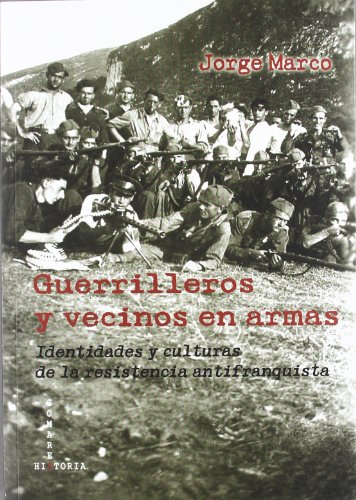 Imagen de archivo de GUERRILLEROS Y VECINOS EN ARMAS/IDENTIDADES Y CULTURAS DE LA RESISTENCIA ANTIFRANQUISTA a la venta por Siglo Actual libros
