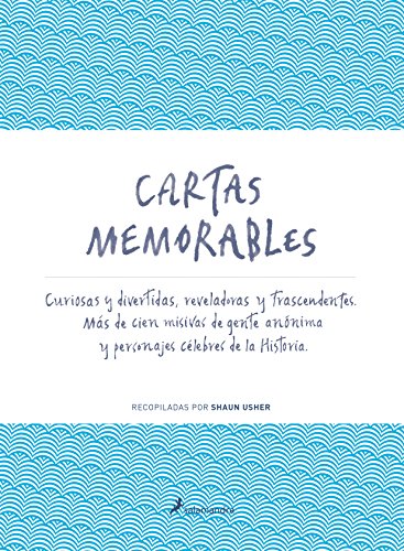 Cartas memorables : curiosas y divertidas, reveladoras y trascendentes. Más de cien misivas de ge...