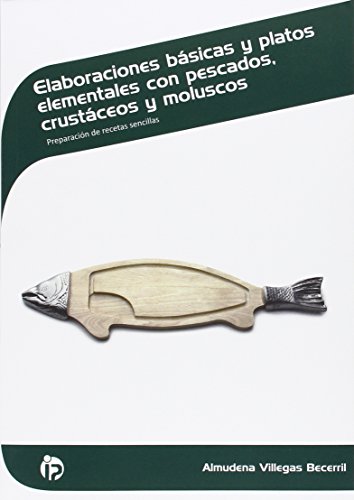 ELABORACIONES BÁSICAS Y PLATOS ELEMENTALES CON PESCADOS, CRUSTÁCEOS Y MOLUSCOS