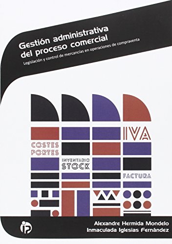 Stock image for Gestin Administrativa Del Proceso Comercial: Legislacin y Control de Mercancas en Operaciones de Compraventa for sale by Hamelyn