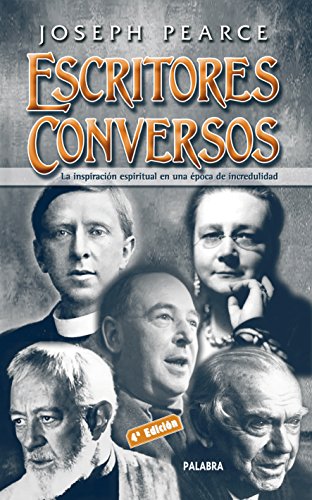 Escritores conversos: La inspiraciÃ³n espiritual en una Ã©poca de incredulidad (Ayer y hoy de la historia) (Spanish Edition) (9788498400229) by Pearce, Joseph