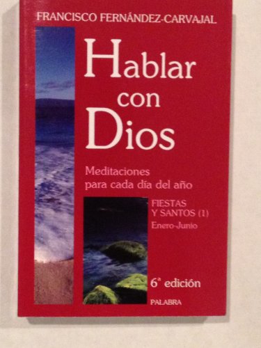 Hablar con Dios. Tomo VI: Fiestas y Santos (1). Enero-Junio (Spanish Edition) (9788498400311) by FernÃ¡ndez-Carvajal, Francisco