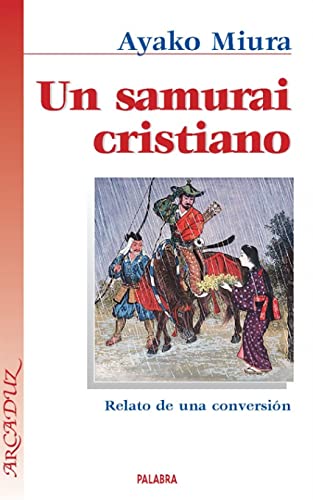 9788498400502: Un samurai cristiano: Relato de una conversin (Arcaduz)