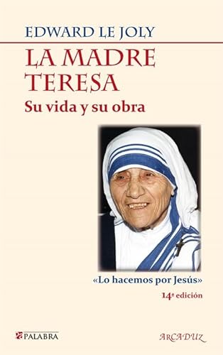 La Madre Teresa: Su vida y su obra. Â«Lo hacemos por JesÃºsÂ» (Arcaduz) (Spanish Edition) (9788498402339) by Le Joly, Edward