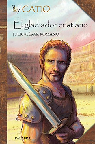 Imagen de archivo de Yo soy Catio : el gladiador cristiano (Biografas juveniles) a la venta por medimops